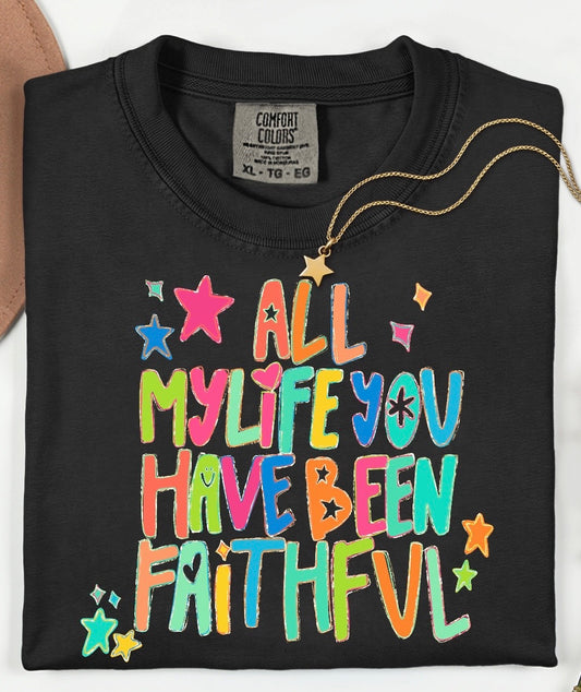 All My Life You Have Been Faithful Tee