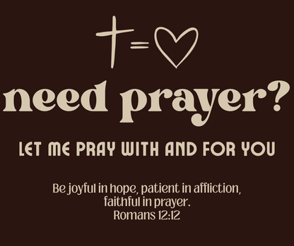 Need Prayer? Tee (Men’s & Women’s Styles)